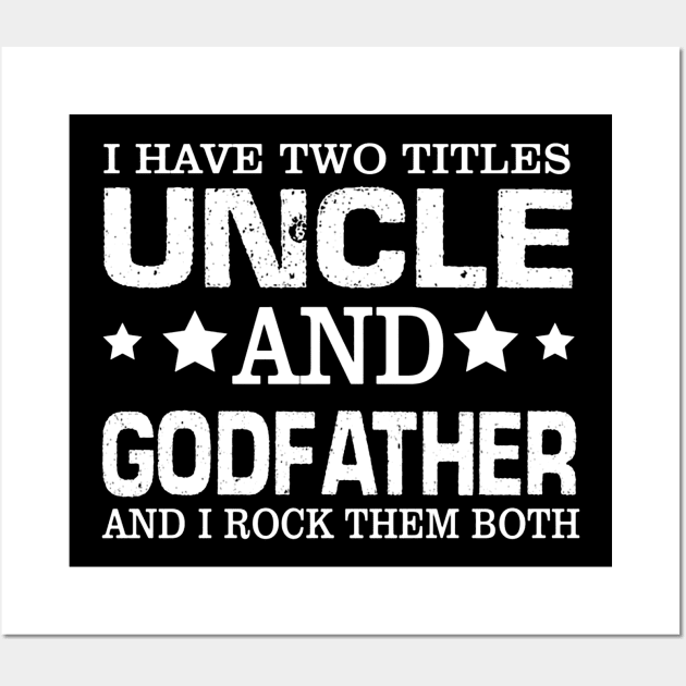 Have Two Titles Uncle And Godfather I Rock Them Both Wall Art by Zimmier